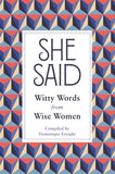 She Said: Witty Words from Wise Women; Compiled by Dominique Enright