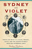 Sydney and Violet, Their Life with T.S. Eliot, Proust, Joyce, and the Excruciatingly Irascible Wyndham Lewis; Stephen Klaidman