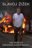 The Year of Dreaming Dangerously; Slavoj Zizek
